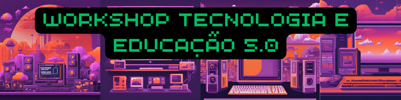 Banner do Workshop Tecnologia e Educação 5.0
